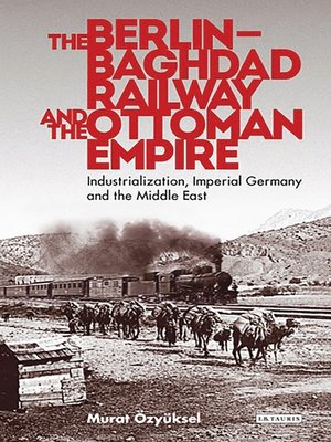 cover image of The Berlin-Baghdad Railway and the Ottoman Empire